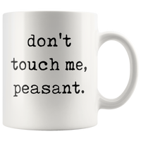 Don't Touch Me Peasant Funny Gift For Mom Dad Husband Wife BestFriend White Coffee Mug