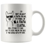 Not mama bear I'm more mama llama pretty chill kick face if you screw my kids white coffee mug