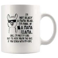 Not mama bear I'm more mama llama pretty chill kick face if you screw my kids white coffee mug