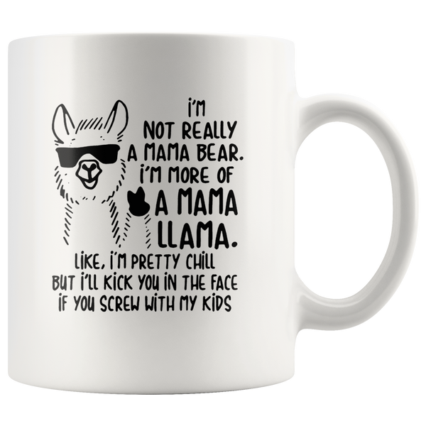 Not mama bear I'm more mama llama pretty chill kick face if you screw my kids white coffee mug