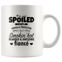 I’m Not Spoiled I’m Just Loved & Protected By A Smokin’ Hot Bearded & Awesome Fiancé White Coffee Mug