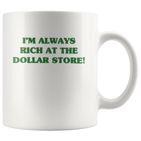 I'm always rich at the dollar store white gift coffee mug