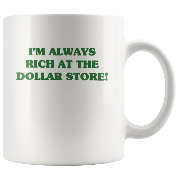 I'm always rich at the dollar store white gift coffee mug