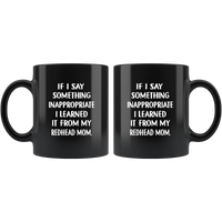 I Say Something Inappropriate I Learned It From My Redhead Mom Black Coffee Mug