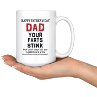 Happy Father's Day Dad Your Farts Stink Until They Kill Me I Still Love You White Coffee Mug