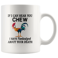 Chicken if I can hear you chew I have fantasized about your death Hei Hei White Coffee Mug