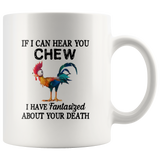 Chicken if I can hear you chew I have fantasized about your death Hei Hei White Coffee Mug