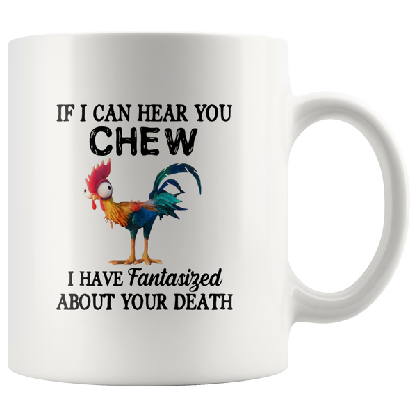 Chicken if I can hear you chew I have fantasized about your death Hei Hei White Coffee Mug