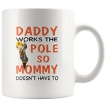 Daddy works the pole so mommy doesn't have to firefighter father's day gift white coffee mug