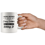 I never dreamed grow up to be a Crazy dad, father but here i am killing it white gift coffee mug