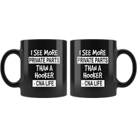 I see more private parts than a hooker cna life black gift coffee mug