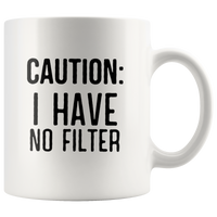 Caution I have no filter white coffee mug