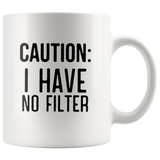 Caution I have no filter white coffee mug