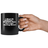 I must be special mommy says she's not having more mother's day black coffee mug