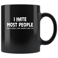 I Hate Most People The Others I Just Have Not Met Yet Black Coffee Mug