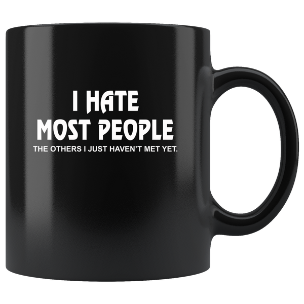 I Hate Most People The Others I Just Have Not Met Yet Black Coffee Mug