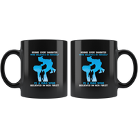 Behind Every Daughter Who Believes In Herself Is A Dad Who Believed In Her First Father's Gift Black Coffee Mug