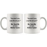 You aren't very Lady-like are you, me suck my nut sach mother fucker White coffee mug