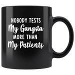 Nobody tests my gangsta more than my patients white gift coffee mug for nurse