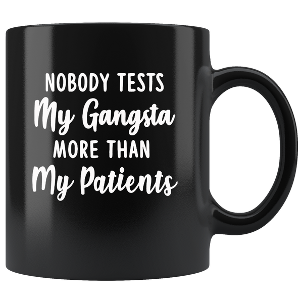 Nobody tests my gangsta more than my patients white gift coffee mug for nurse