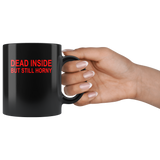 Dead inside but still horny black coffee mug