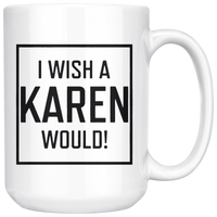 I Wish A Karen Would White Coffee Mug