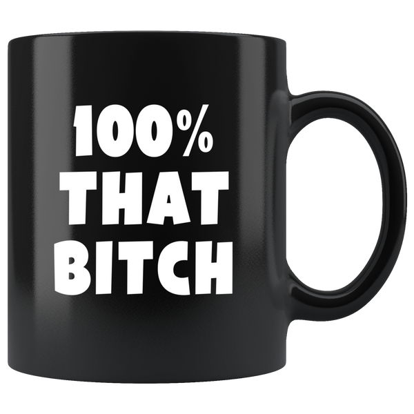 100% that bitch black coffee mug