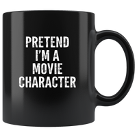 Pretent I'm a movie character black coffee mug