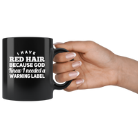 I have red hair because god knew i needed a warning label black gift coffee mug