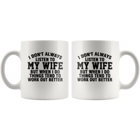 I don't always listen to my wife but when I do things tend to work out better, husband gift white coffee mugs