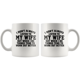 I don't always listen to my wife but when I do things tend to work out better, husband gift white coffee mugs