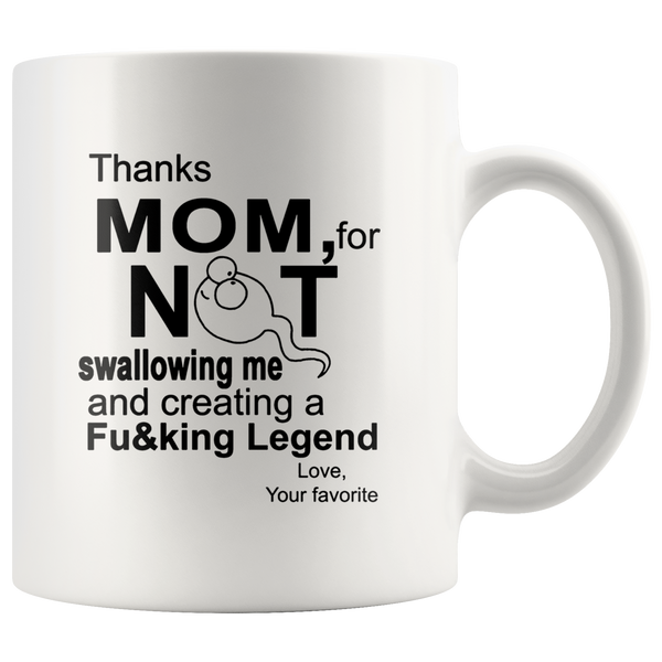 Thanks mom, for not swallowing me and creating a Fucking Legend mother's day gift white coffee mug