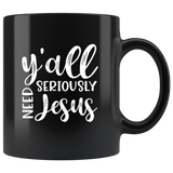 Y’all Seriously Need Jesus Black Coffee Mug