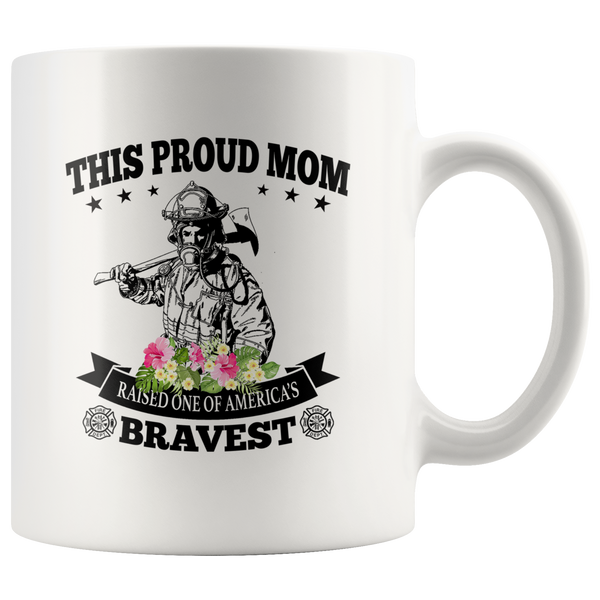 This proud mom raised one of america's bravest firefighter white coffee mug