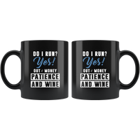 Do I run yes out of money patience and wine black coffee mug