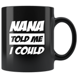 Nana told me I could black coffee mug