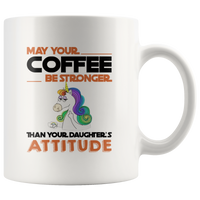 May your coffee be stronger than your daughter's attitude unicorn white coffee mug