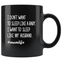 I don't want to sleep like a baby my husband mom life black coffee mug
