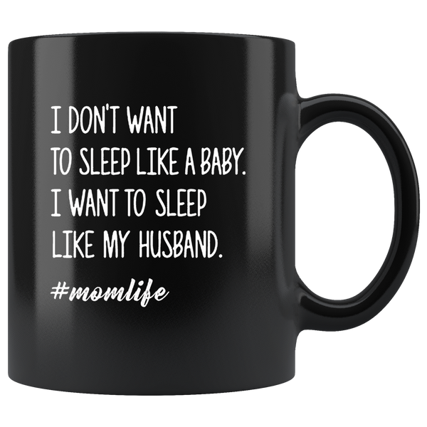 I don't want to sleep like a baby my husband mom life black coffee mug