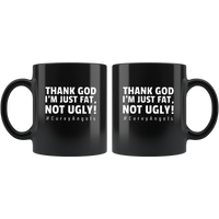 Thank God I’m Just Fat Not Ugly Curvy angels black coffee mug