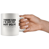 Thank God I’m Just Fat Not Ugly Curvy angels white coffee mug