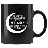 We are the granddaughters of the witches you weren’t able to burn black coffee mug