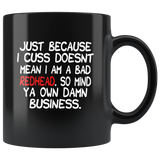 Just Because I Cuss Doesn’t Mean I Am A Bad Redhead So Mind Ya Own Damn Business Black Coffee Mug