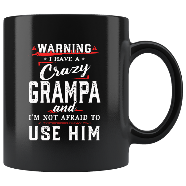 Warning I have a crazy grampa and I'm not afraid to use him black coffee mug