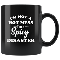 I'm not a hot mess I'm a spicy disaster black coffee mugs