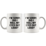 I'm sorry did i roll my eyes out loud white gift coffee mug