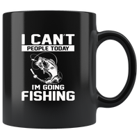 I can't people today I'm going fishing black coffee mug