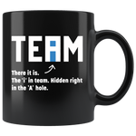 Team There It Is The I In Team Hidden Right In The A Hole Black coffee mug