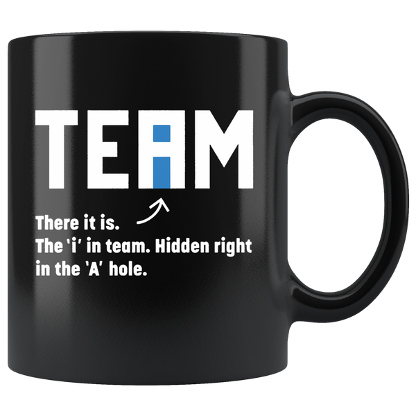 Team There It Is The I In Team Hidden Right In The A Hole Black coffee mug