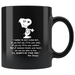 I know I'm just a snoopy dog but If you feel sad I'll be your smile cry comfort always be by your side lover black coffee mug